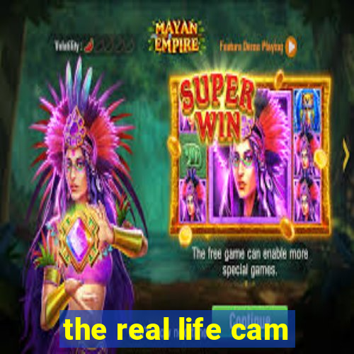 the real life cam